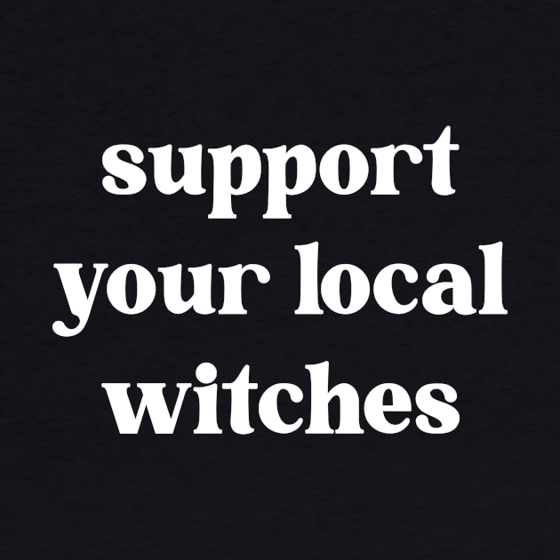 Support Your Local Witches by n23tees